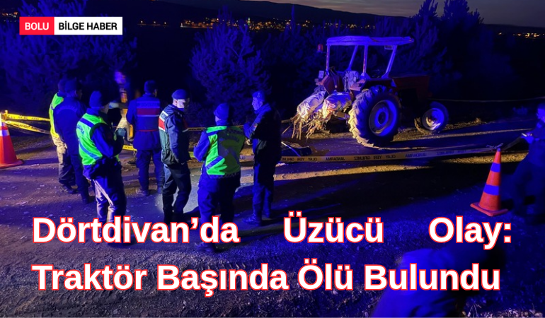 Dörtdivan’da Üzücü Olay: Traktör Başında Ölü Bulundu