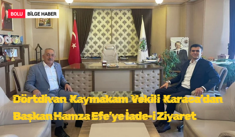 Dörtdivan Kaymakam Vekili Karaca’dan Başkan Hamza Efe’ye İade-i Ziyaret