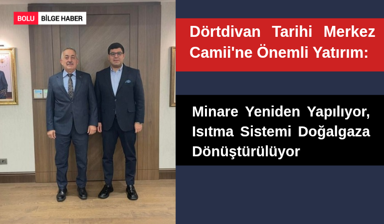 Dörtdivan Tarihi Merkez Camii'ne Önemli Yatırım: Minare Yeniden Yapılıyor, Isıtma Sistemi Doğalgaza Dönüştürülüyor