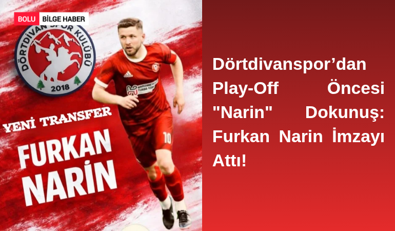 Dörtdivanspor’dan Play-Off Öncesi "Narin" Dokunuş: Furkan Narin İmzayı Attı!