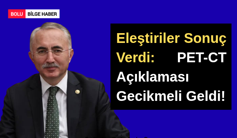 Eleştiriler Sonuç Verdi: PET-CT Açıklaması Gecikmeli Geldi!