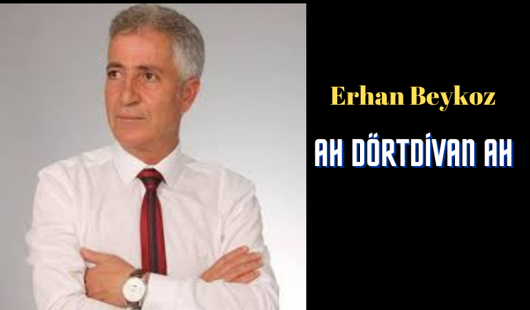 Erhan Beykoz; ''Ah Dörtdivan Ah''