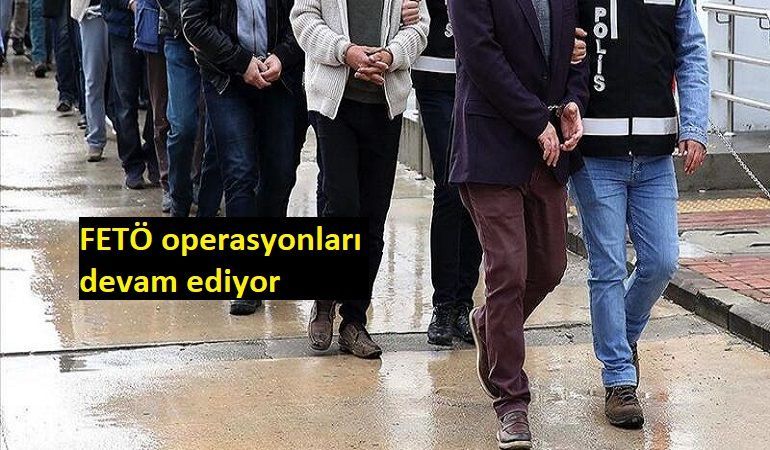 FETÖ operasyonları devam ediyor