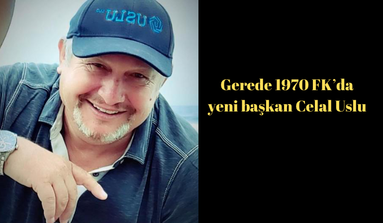 Gerede 1970 FK’da yeni başkan Celal Uslu