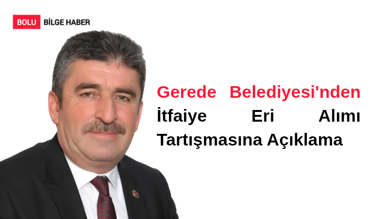 Gerede Belediyesi'nden İtfaiye Eri Alımı Tartışmasına Açıklama