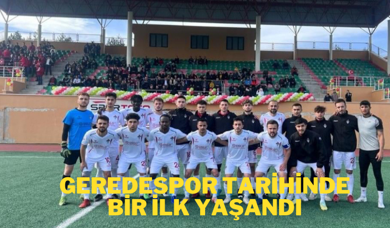 Geredespor tarihinde bir ilk yaşandı