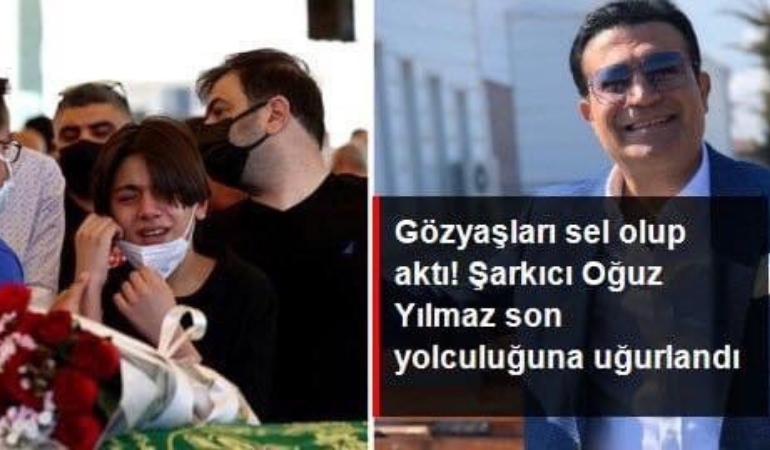 Gözyaşları sel olup aktı! Şarkıcı Oğuz Yılmaz son yolculuğuna uğurlandı