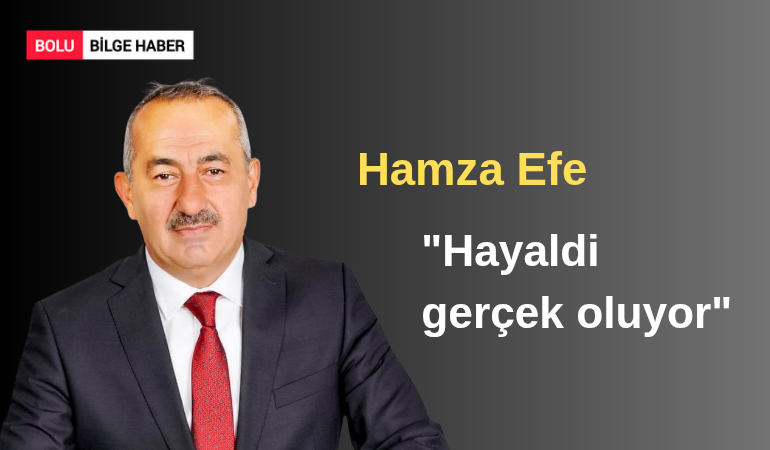 Hamza Efe; “Hayaldi gerçek oluyor”