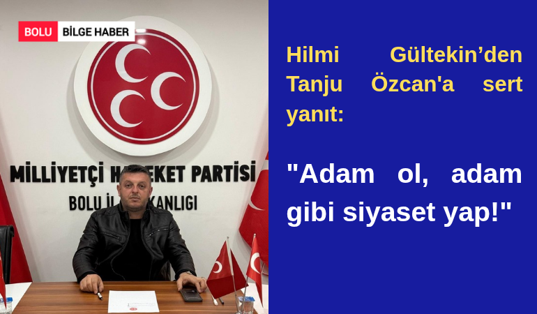 Hilmi Gültekin’den Tanju Özcan'a sert yanıt: "Adam ol, adam gibi siyaset yap!"