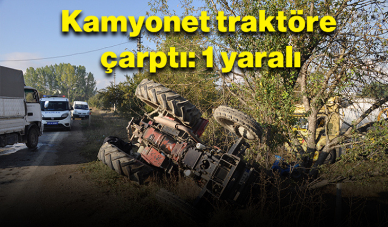 Kamyonet traktöre çarptı: 1 yaralı