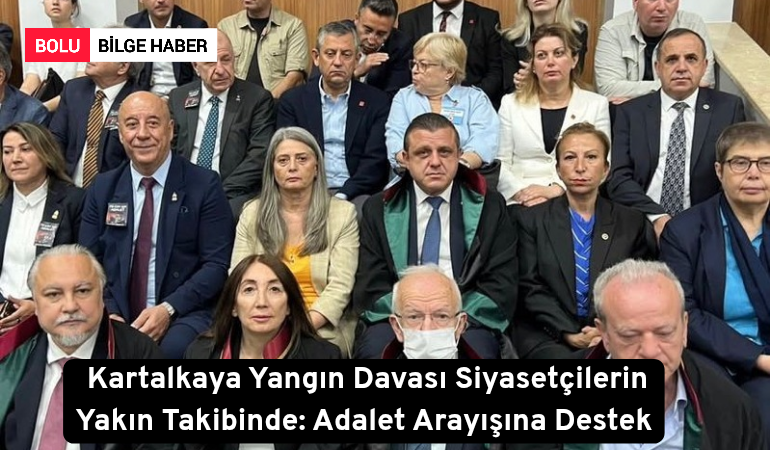 Kartalkaya Yangın Davası Siyasetçilerin Yakın Takibinde: Adalet Arayışına Destek