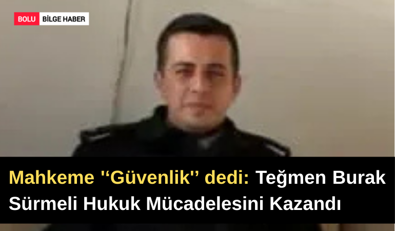 Mahkeme '‘Güvenlik'’ dedi: Teğmen Burak Sürmeli Hukuk Mücadelesini Kazandı
