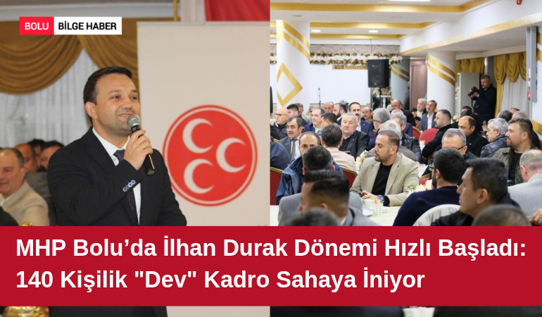 MHP Bolu’da İlhan Durak Dönemi Hızlı Başladı: 140 Kişilik "Dev" Kadro Sahaya İniyor