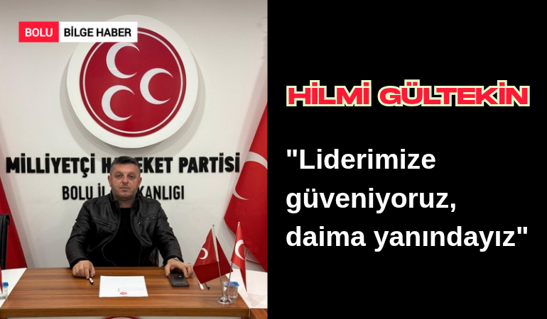 MHP Dörtdivan İlçe Başkanı Gültekin'den Bahçeli'ye Destek: "Liderimize Güveniyoruz, Daima Yanındayız!"