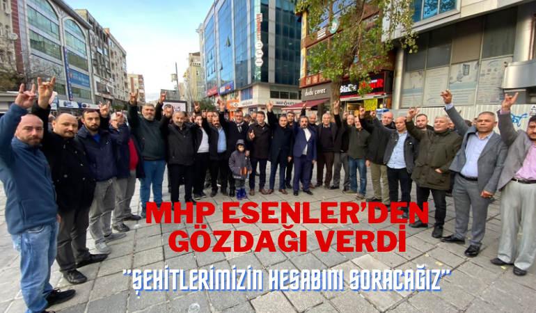 MHP Esenler'den gözdağı verdi; ''Şehitlerimizin hesabını soracağız''