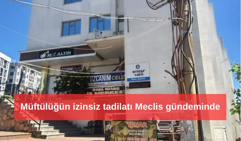 Müftülüğün izinsiz tadilatı Meclis gündeminde