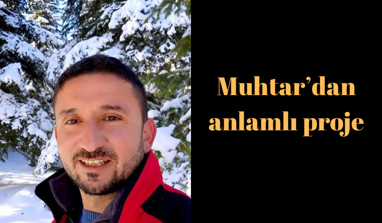 Muhtar’dan anlamlı proje