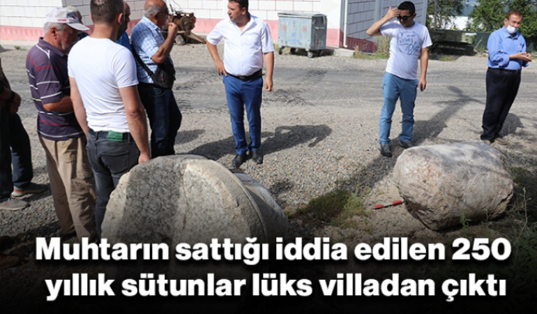 Muhtarın sattığı iddia edilen 250 yıllık sütunlar lüks villadan çıktı