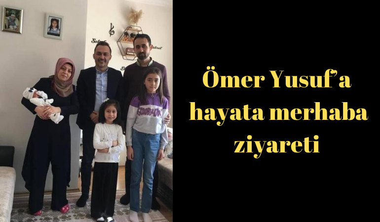 Ömer Yusuf'a hayata merhaba ziyareti