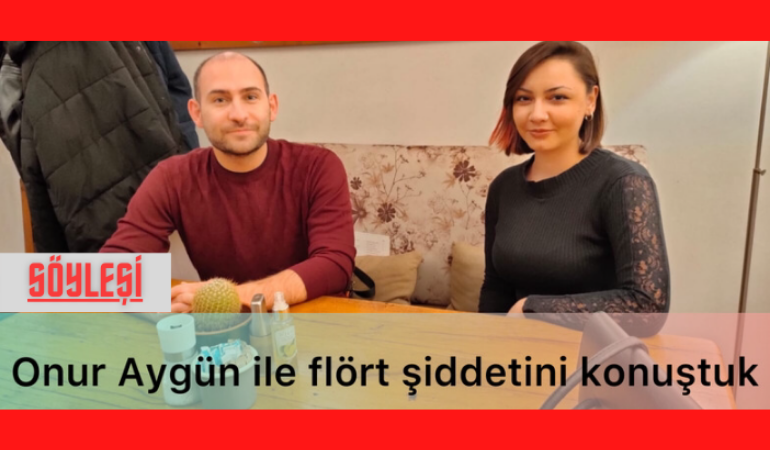 Onur Aygün ile flört şiddetini konuştuk