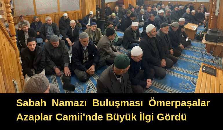 Sabah Namazı Buluşması Ömerpaşalar Azaplar Camii'nde Büyük İlgi Gördü