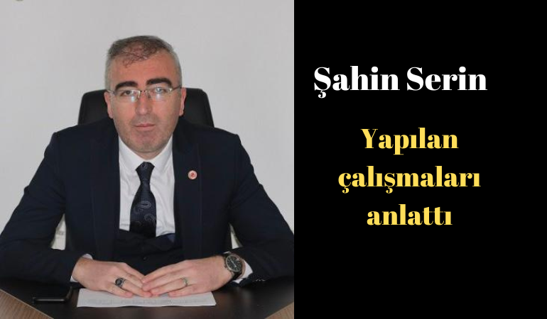 Şahin Serin yapılan çalışmaları anlattı