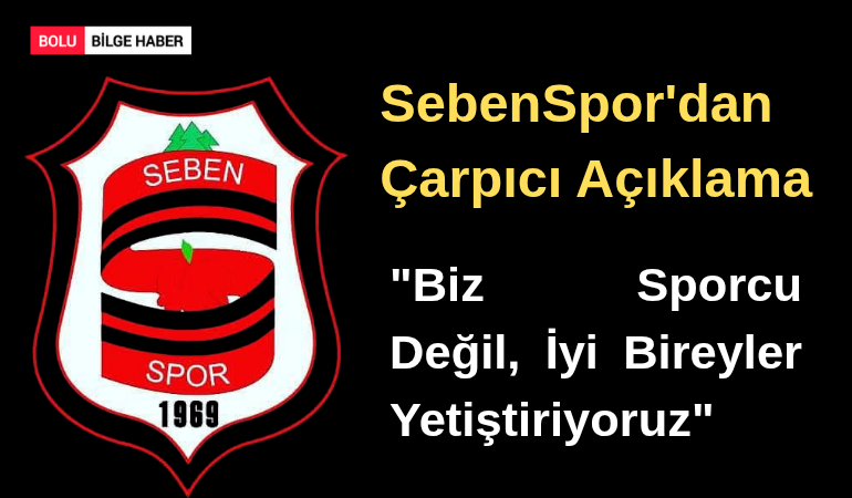 SebenSpor'dan Çarpıcı Açıklama: "Biz Sporcu Değil, İyi Bireyler Yetiştiriyoruz"