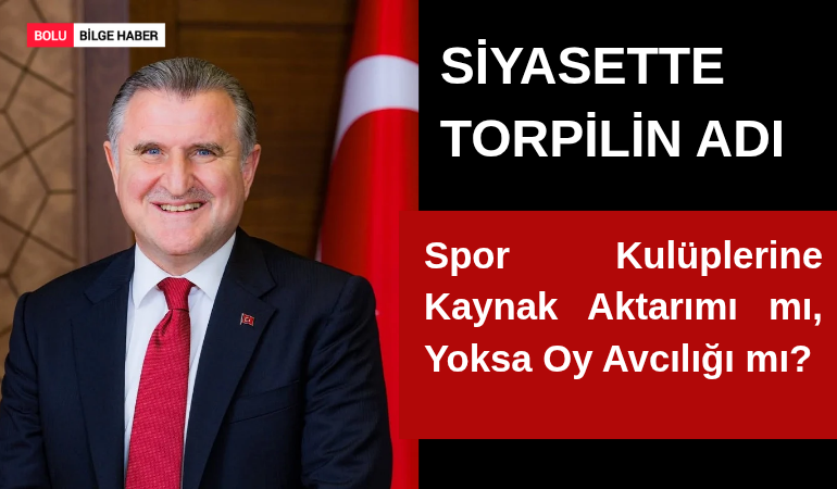 Siyasette Torpilin Adı: Spor Kulüplerine Kaynak Aktarımı mı, Yoksa Oy Avcılığı mı?