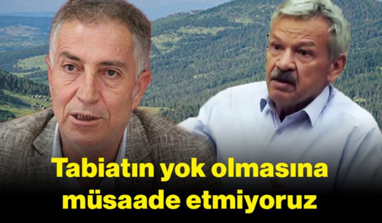 Tabiatın yok olmasına müsaade etmiyoruz