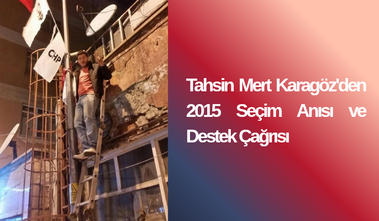 Tahsin Mert Karagöz'den 2015 Seçim Anısı ve Destek Çağrısı