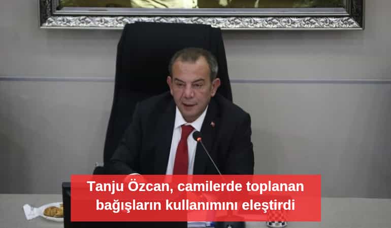 Tanju Özcan, camilerde toplanan bağışların kullanımını eleştirdi bu