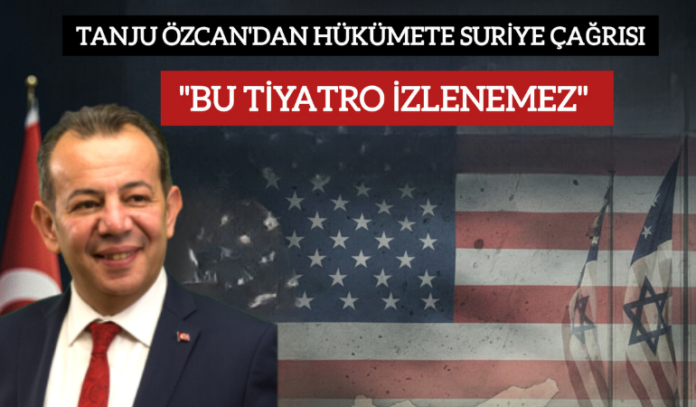 Tanju Özcan’dan Hükümete Suriye Çağrısı: "Bu Tiyatro İzlenemez, Derhal Müdahale Edilmeli!"