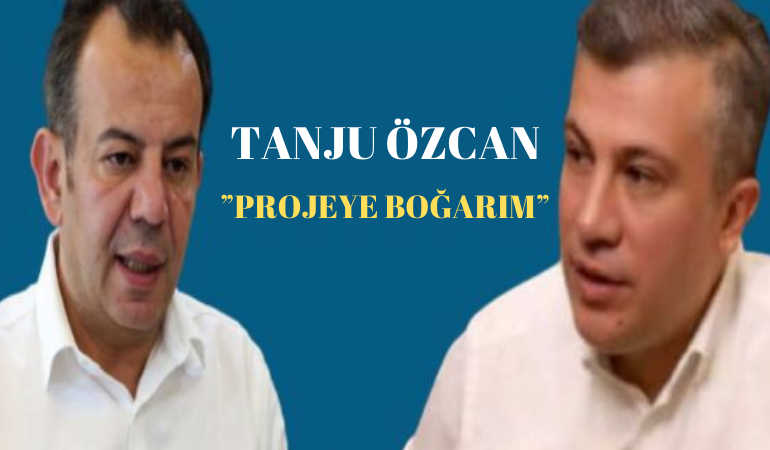 Tanju Özcan; “Projeye boğarım”