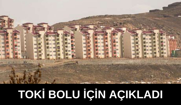 TOKİ Bolu için açıkladı