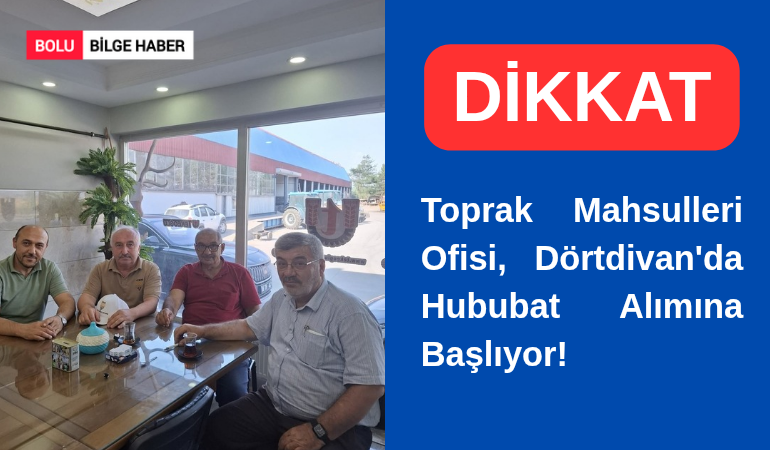 Toprak Mahsulleri Ofisi, Dörtdivan'da Hububat Alımına Başlıyor!