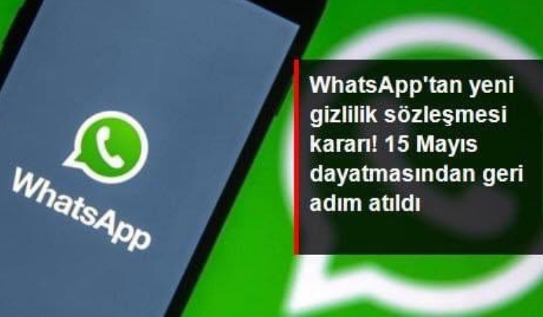 WhatsApp gizlilik sözleşmesi kararından vazgeçti! 15 Mayıs'tan sonra hesaplar silinmeyecek