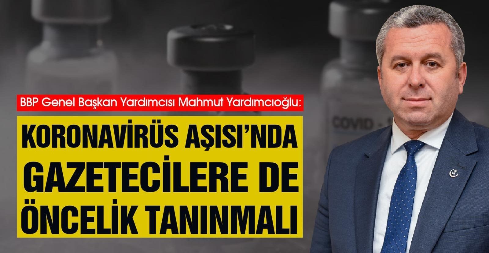 Yardımcıoğlu: Koronavirüs Aşısı’nda Gazetecilere de Öncelik Tanınmalı