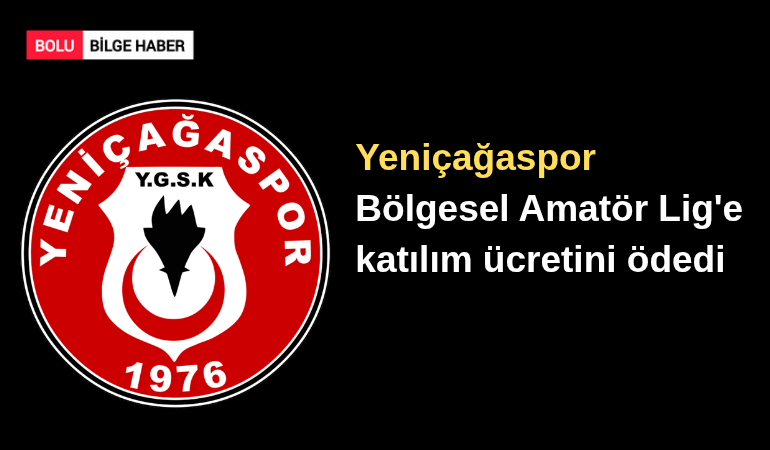 Yeniçağaspor Bölgesel Amatör Lig'e Katılım ücretini ödedi