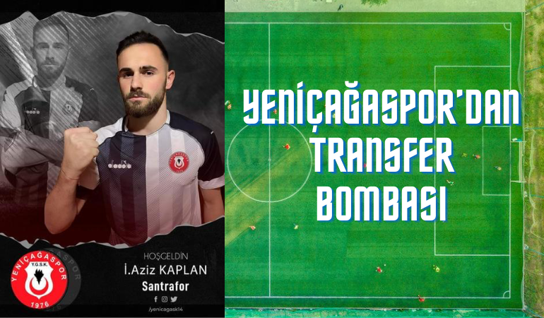 Yeniçağaspor’dan transfer bombası