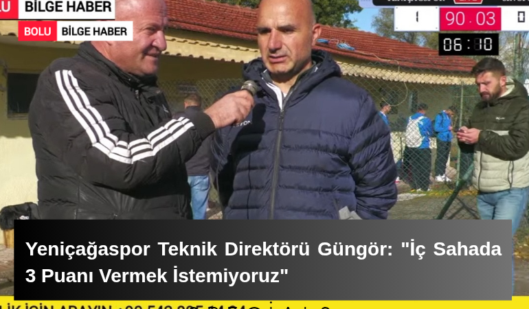 Yeniçağaspor Teknik Direktörü Güngör: "İç Sahada 3 Puanı Vermek İstemiyoruz"