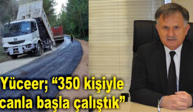 Yüceer; “350 kişiyle canla başla çalıştık”